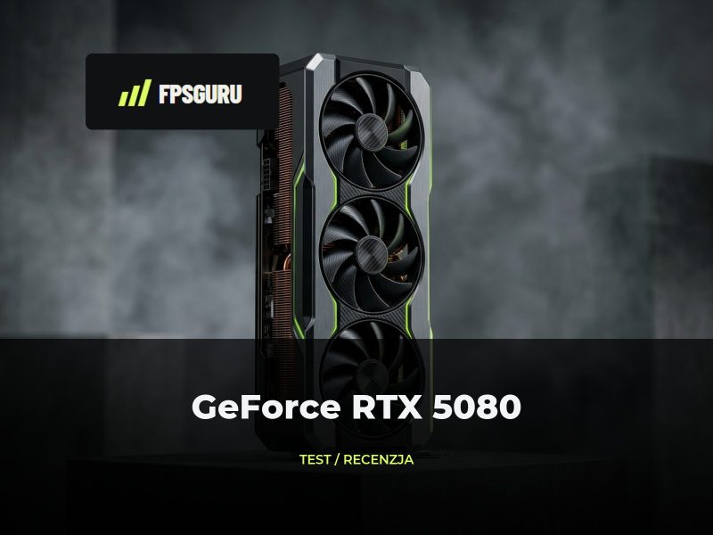 Nvidia GeForce RTX 5080 - test, cena Nvidia GeForce RTX 5080 – test, cena