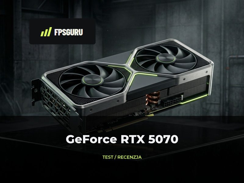 RTX 5070 - Test karty graficznej RTX 5070 – Test karty graficznej