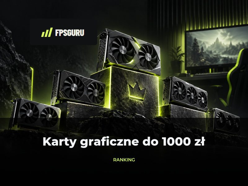 Najlepsza karta graficzna do 1000 zł dla gracza Najlepsza karta graficzna do 1000 zł dla gracza