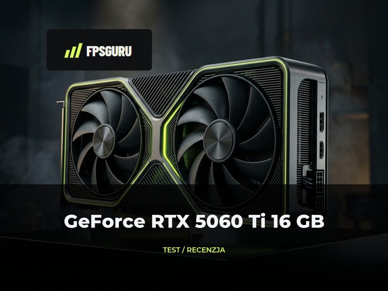 GeForce RTX 5060 Ti 16 GB – test, wydajność i opłacalność