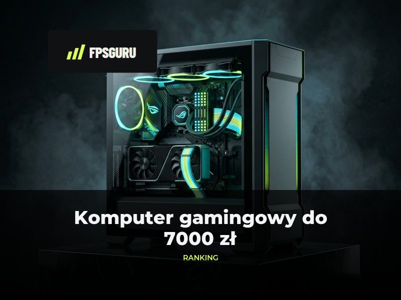 Komputer gamingowy do 7000 zł: ranking i porównanie gotowców
