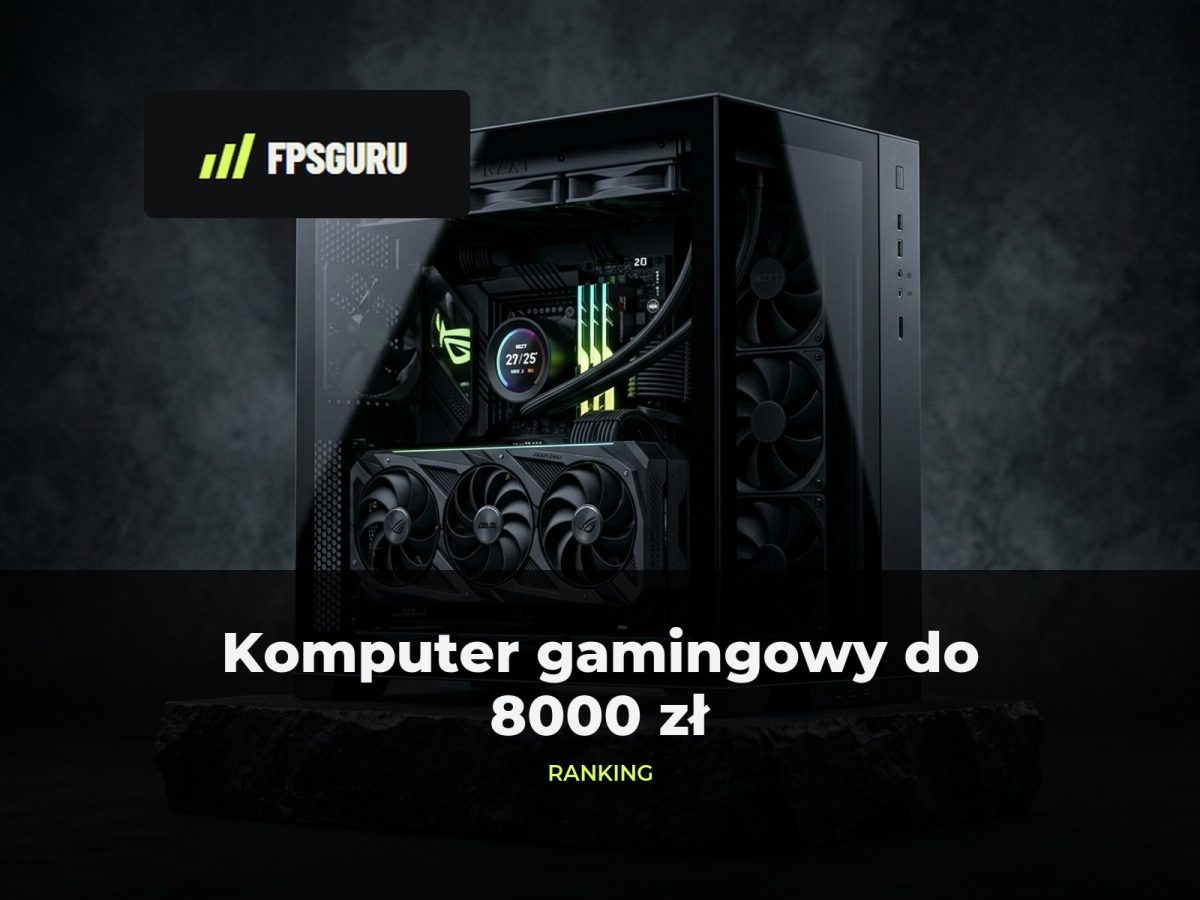 Ilustracja redakcyjna FPSGuru: Komputer gamingowy do 8000 zł: ranking gotowców 7500-8000 zł