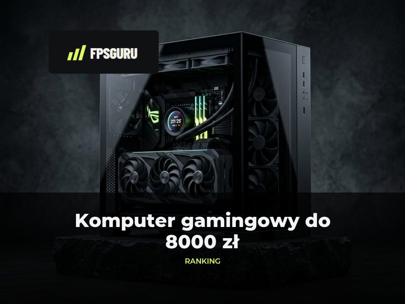 Komputer gamingowy do 8000 zł: ranking gotowców 7500-8000 zł