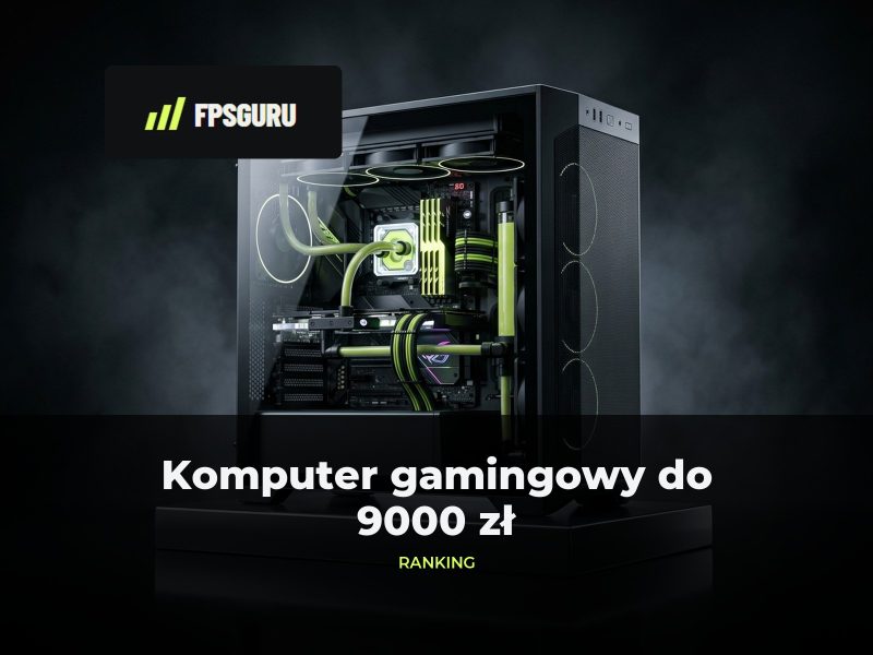 Komputer gamingowy do 9000 zł: ranking gotowców 8000–9000 zł