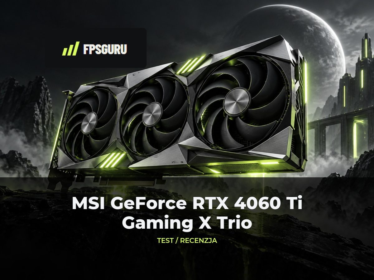 Ilustracja redakcyjna FPSGuru: MSI GeForce RTX 4060 Ti Gaming X Trio – Recenzja, test, porównanie