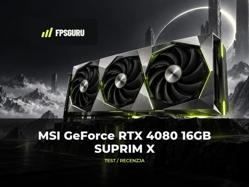 MSI GeForce RTX 4080 16GB SUPRIM X - Recenzja, test MSI GeForce RTX 4080 16GB SUPRIM X – Recenzja, test