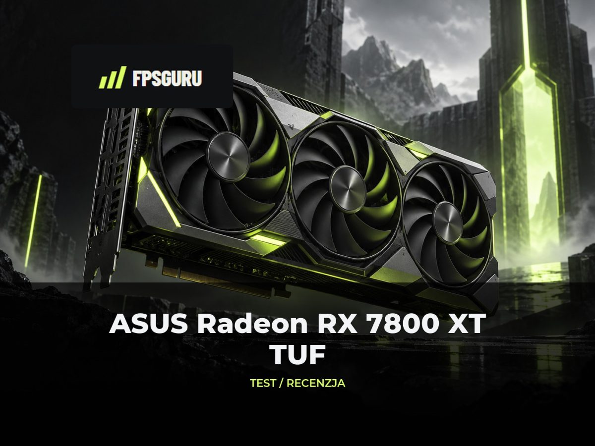 Ilustracja redakcyjna FPSGuru: ASUS Radeon RX 7800 XT TUF – Recenzja, test