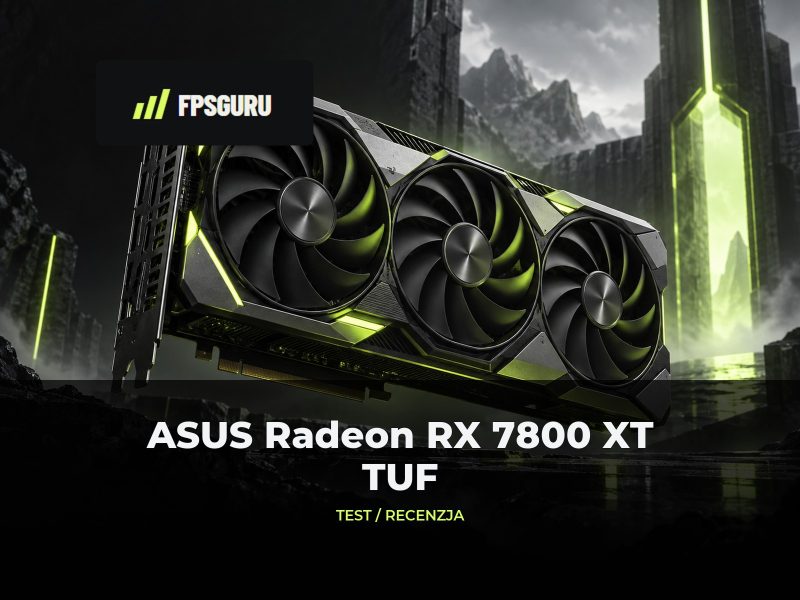 ASUS Radeon RX 7800 XT 16 GB TUF – Recenzja, test ASUS Radeon RX 7800 XT 16 GB TUF – Recenzja, test