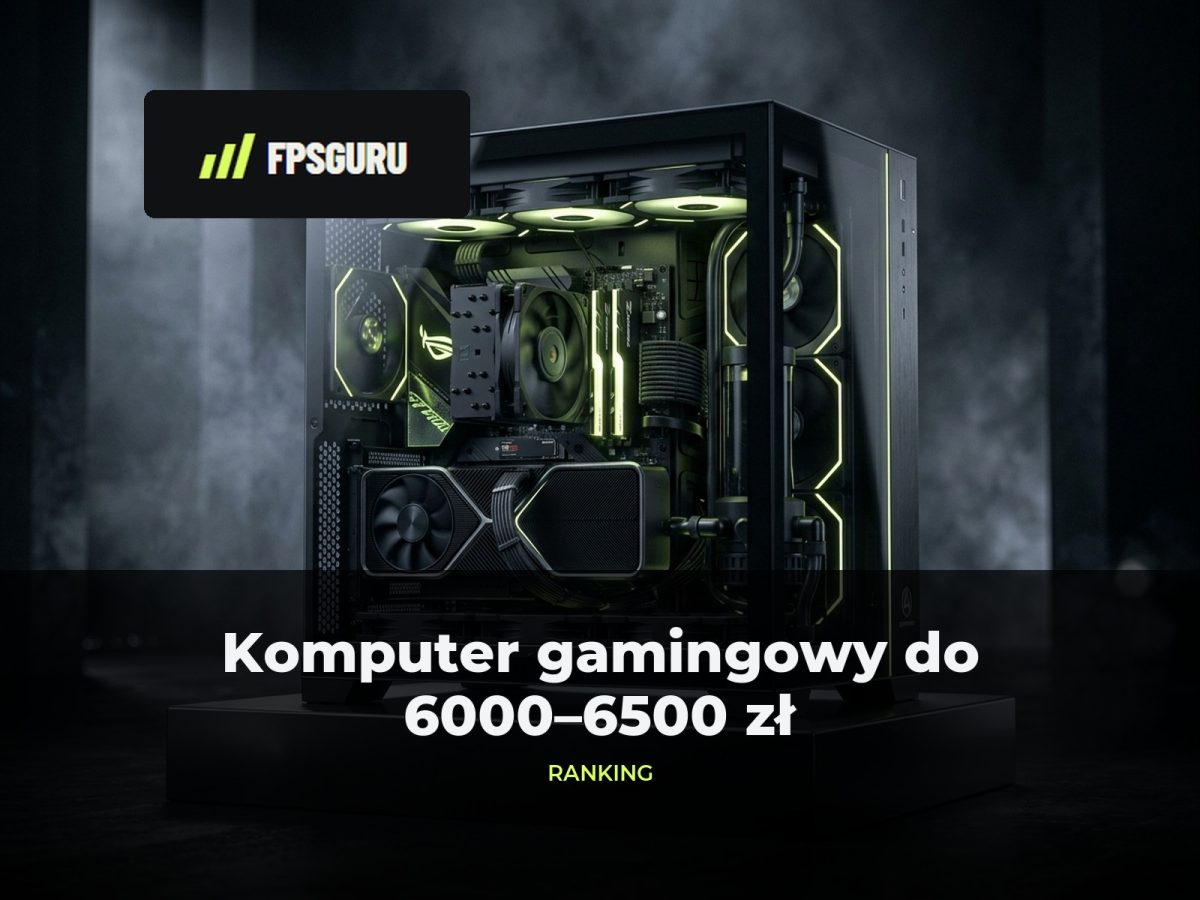 Komputer gamingowy do 6000–6500 zł: ranking i polecane gotowce na start Ilustracja redakcyjna FPSGuru: Komputer gamingowy do 6000–6500 zł