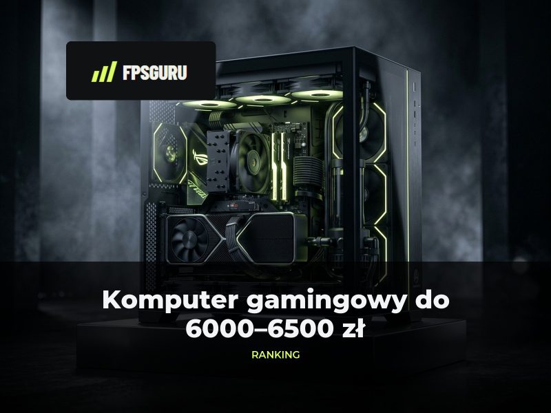 Komputer gamingowy do 6000–6500 zł: ranking i polecane gotowce na start