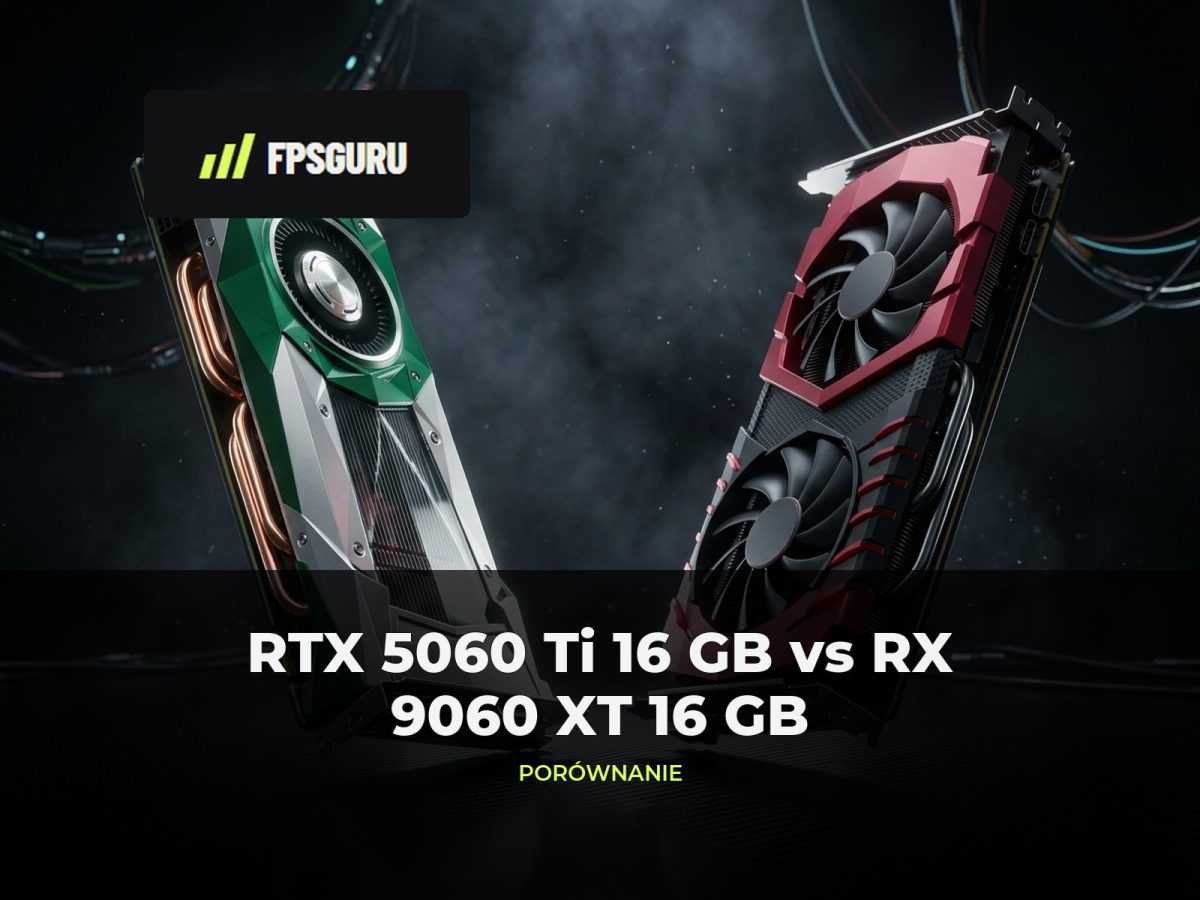 NVIDIA GeForce RTX 5060 Ti 16 GB vs AMD Radeon RX 9060 XT 16 GB – porównanie wydajności i test w grach