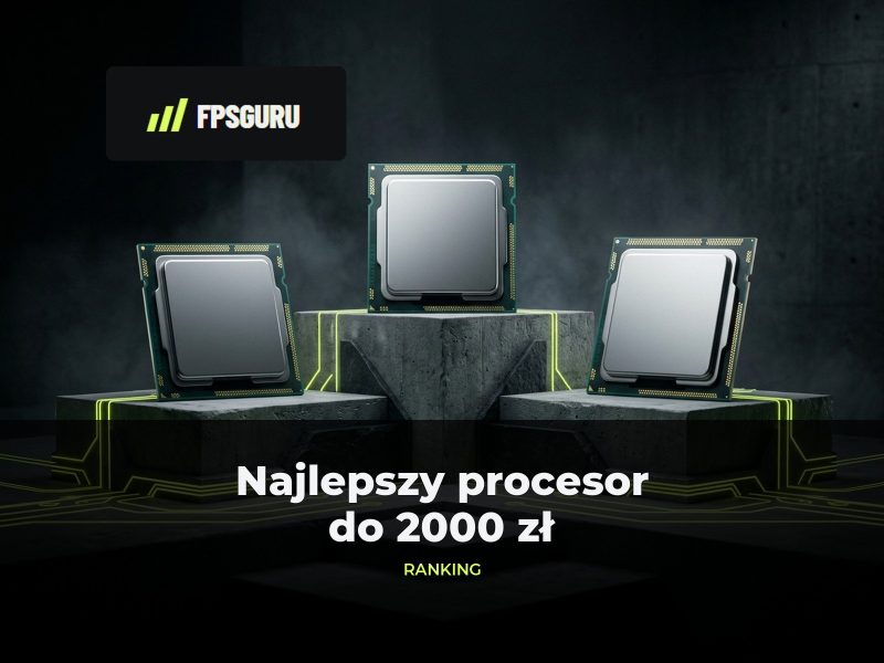 Najlepszy procesor do 2000 zł – ranking październik 2026