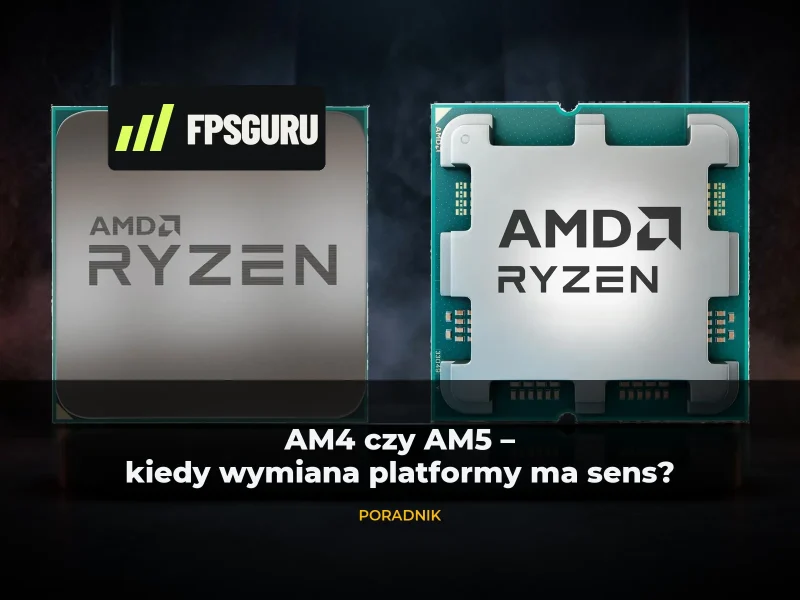AM4 czy AM5 — kiedy wymiana całej platformy ma sens?