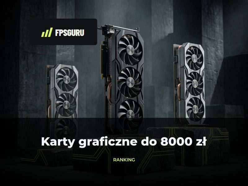 Karta graficzna do 8000 zł – ranking 4000–8000 zł (październik 2026)