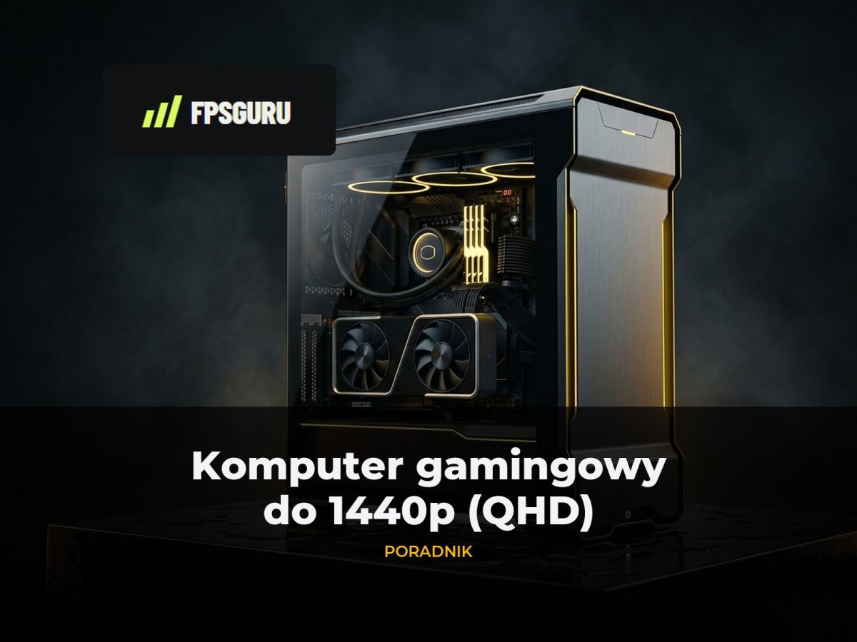 Wydajny komputer gamingowy na ciemnym postumencie – poradnik do 1440p (QHD) FPSGuru