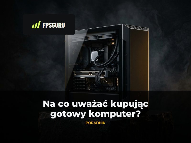 Na co uważać kupując gotowy komputer gamingowy? Na co uważać kupując gotowy komputer gamingowy?
