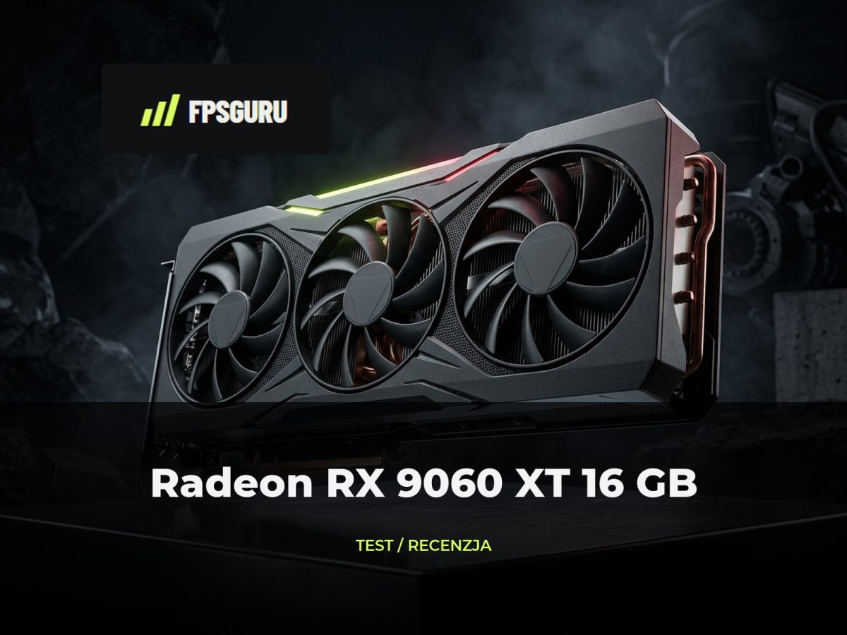 Radeon RX 9060 XT 16 GB – test, wydajność i opłacalność Radeon RX 9060 XT 16 GB – test, wydajność i opłacalność karty graficznej FPSGuru