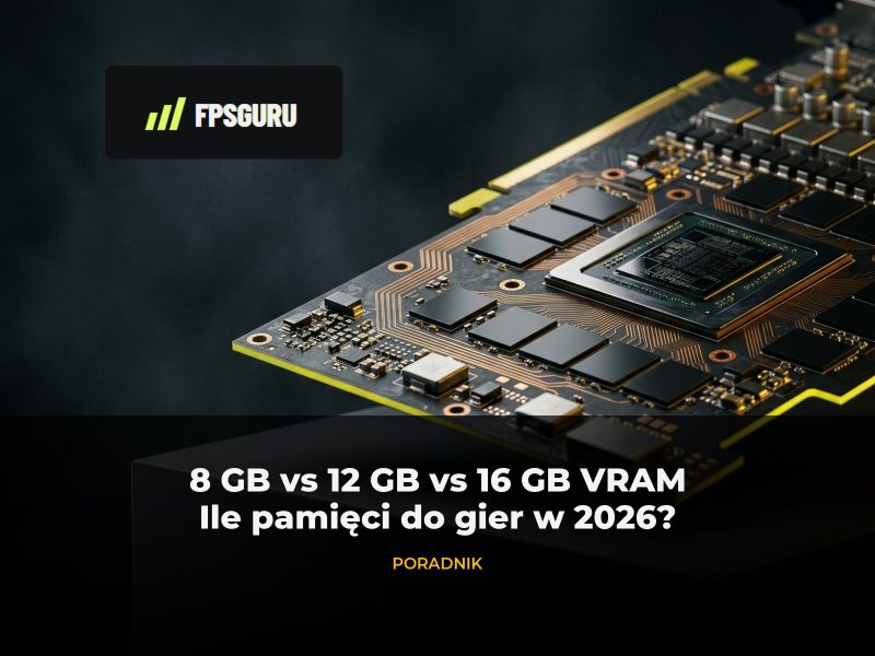 8 GB vs 12 GB vs 16 GB VRAM – ile pamięci potrzeba do gier w 2026?