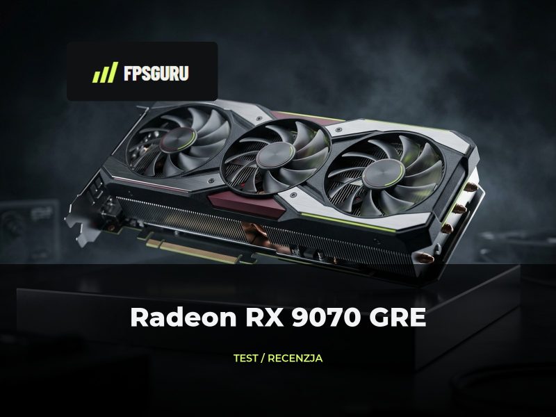 Radeon RX 9070 GRE – analiza testów, cena i opłacalność