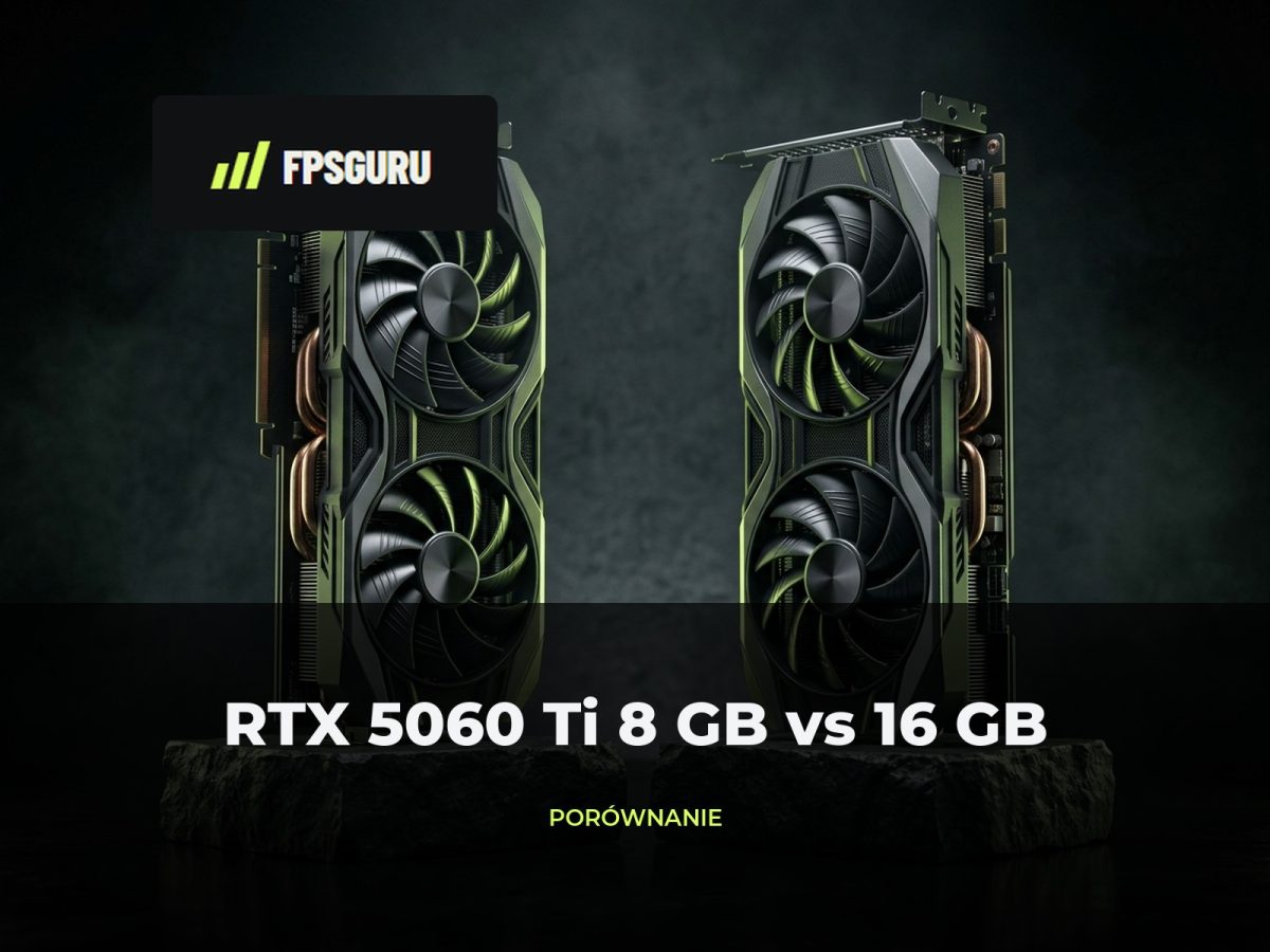 RTX 5060 Ti 8 GB vs 16 GB – porównanie wydajności, VRAM i opłacalności FPSGuru
