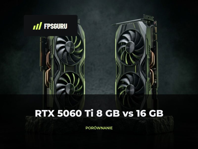 RTX 5060 Ti 8 GB vs 16 GB: FPS, VRAM i opłacalność