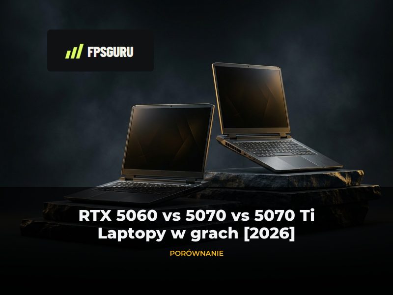 RTX 5060 vs RTX 5070 vs RTX 5070 Ti Laptop: TGP, VRAM i wydajność [2026]