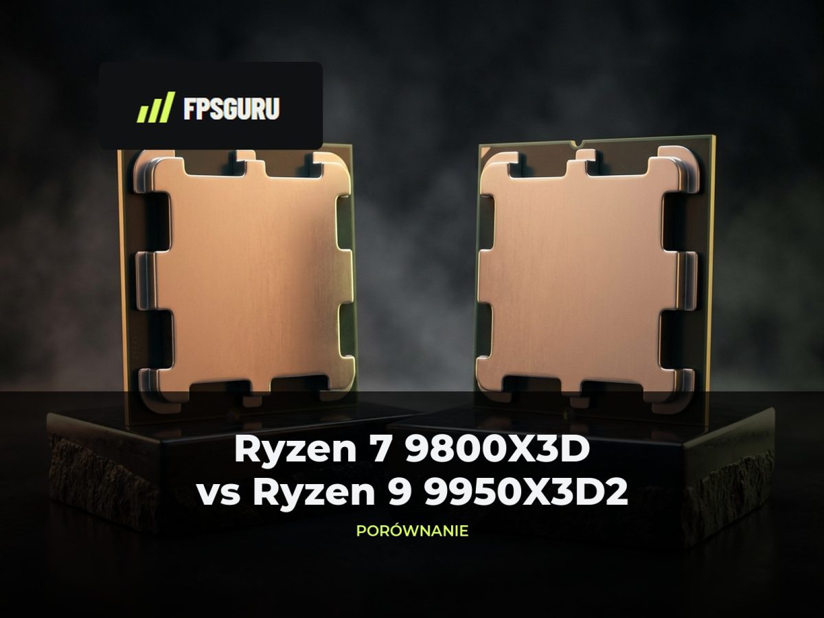Ryzen 7 9800X3D vs Ryzen 9 9950X3D2: czy warto dopłacić? Ryzen 7 9800X3D vs Ryzen 9 9950X3D2 – porównanie wydajności w grach, pracy i opłacalności FPSGuru