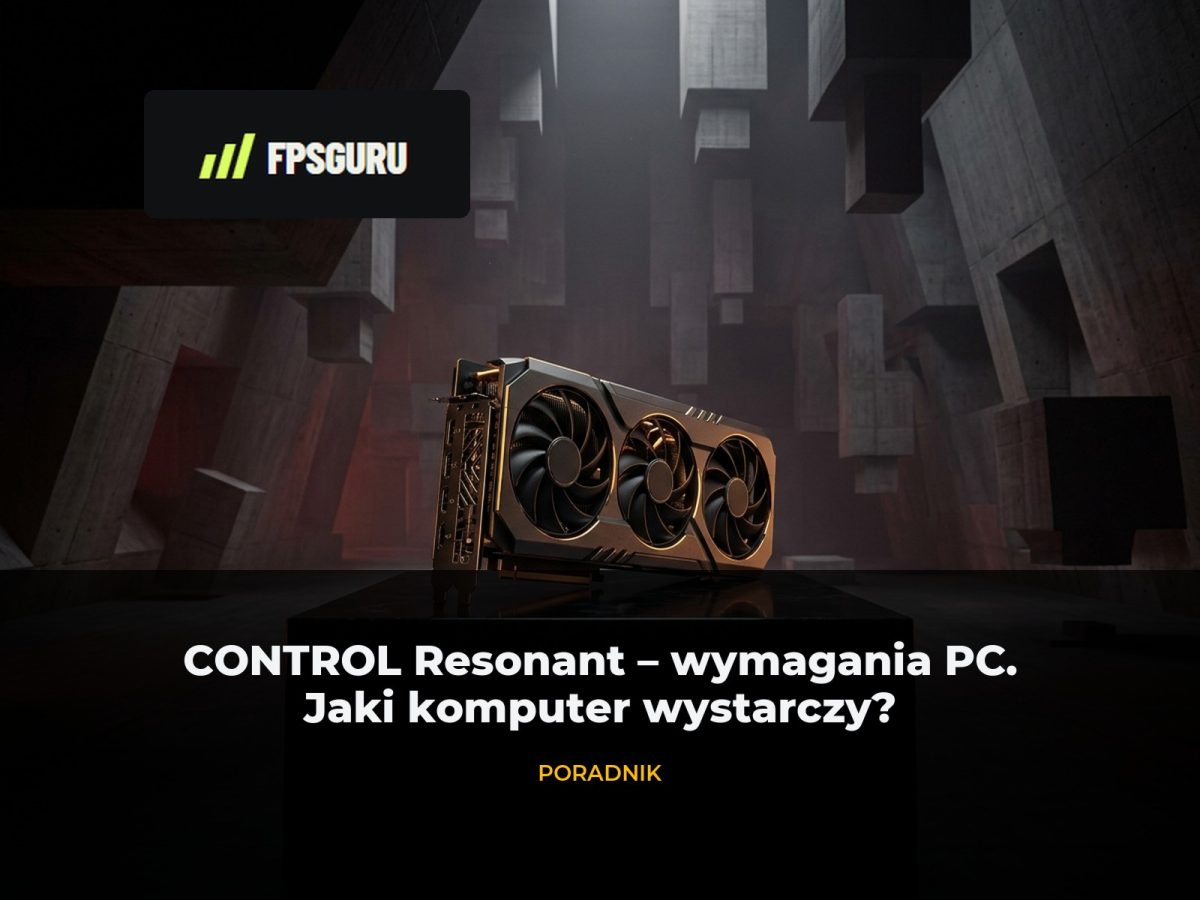 CONTROL Resonant wymagania sprzętowe PC i wydajność kart graficznych – grafika tytułowa FPSGuru