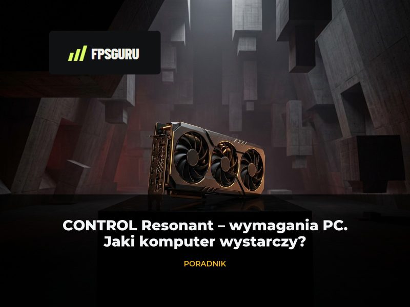 CONTROL Resonant – wymagania PC. Jaki komputer wystarczy?