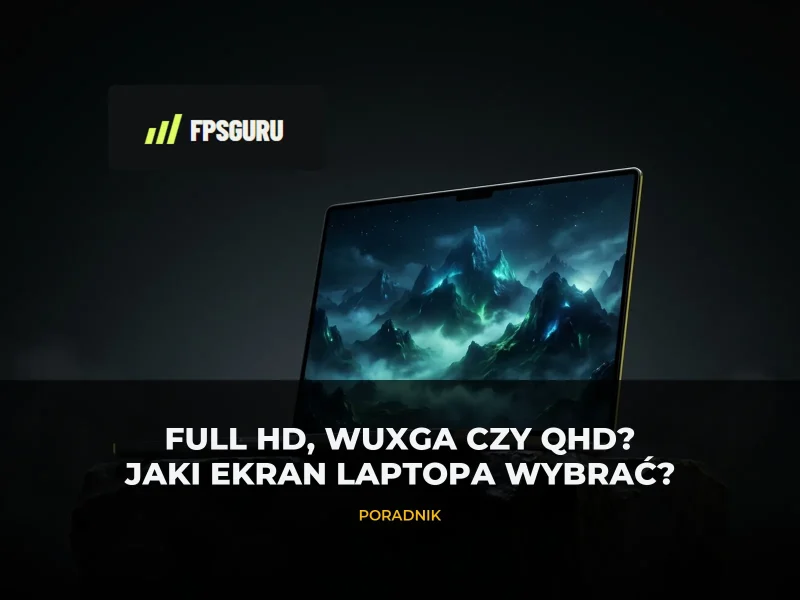 Full HD, WUXGA, QHD czy WQXGA: jaki ekran laptopa wybrać?