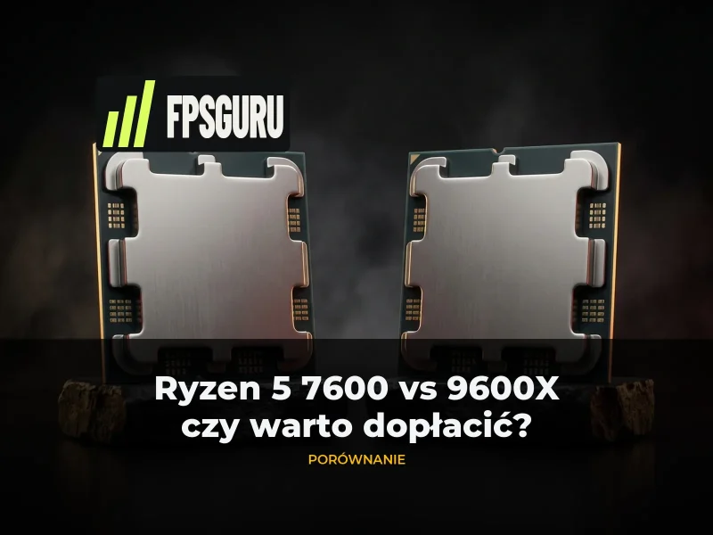 Ryzen 5 7600 vs 9600X — czy warto dopłacić? Ryzen 5 7600 vs 9600X — czy warto dopłacić?