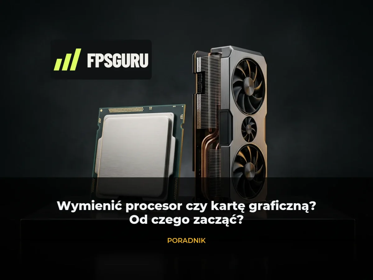 Procesor i karta graficzna w komputerze gamingowym — poradnik od czego zacząć modernizację